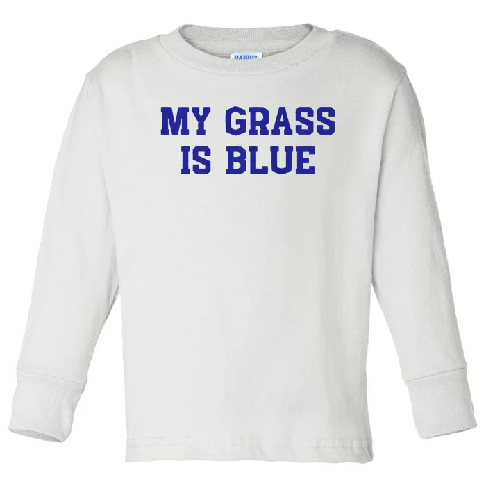 My Grass Is Blue Toddler Long Sleeve Shirt