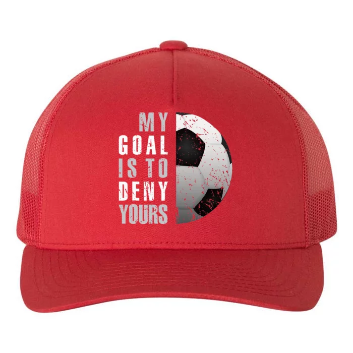 My Goal Is To Deny Yours Soccer Goalie Distressed Goalkeeper Yupoong Adult 5-Panel Trucker Hat