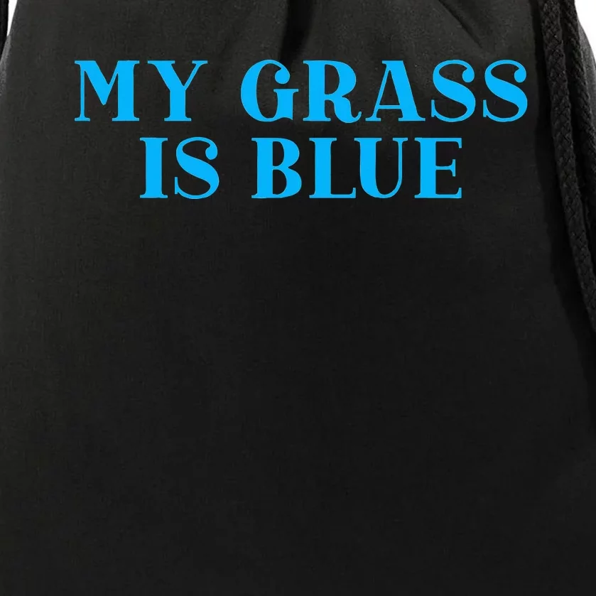 My Grass Is Blue Drawstring Bag