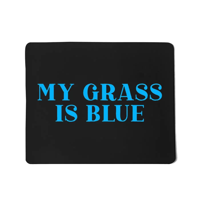 My Grass Is Blue Mousepad