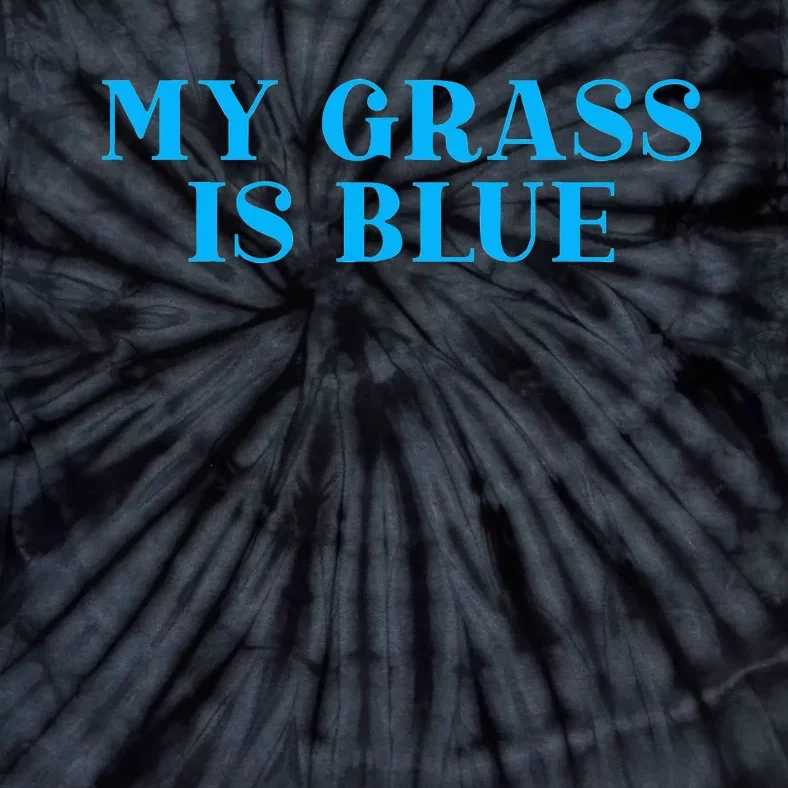 My Grass Is Blue Tie-Dye T-Shirt