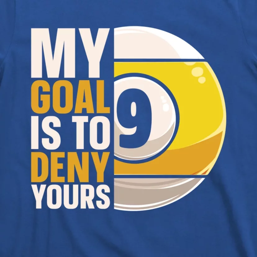 My Goal Is To Deny Yours Pool Billiard Snooker Great Gift T-Shirt