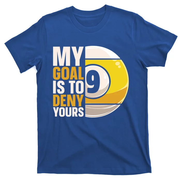 My Goal Is To Deny Yours Pool Billiard Snooker Great Gift T-Shirt