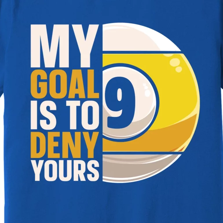 My Goal Is To Deny Yours Pool Billiard Snooker Great Gift Premium T-Shirt