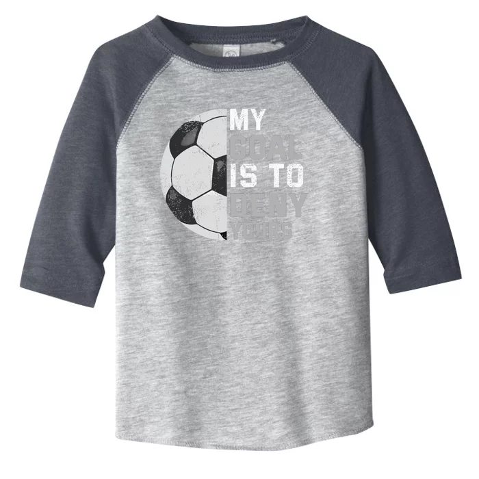 My Goal Is To Deny Yours Soccer Goalie Funny Soccer Lover Toddler Fine Jersey T-Shirt