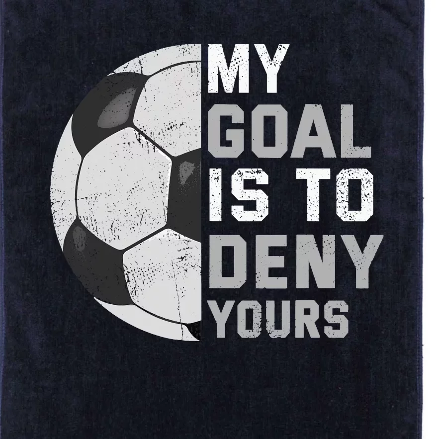 My Goal Is To Deny Yours Soccer Goalie Funny Soccer Lover Platinum Collection Golf Towel