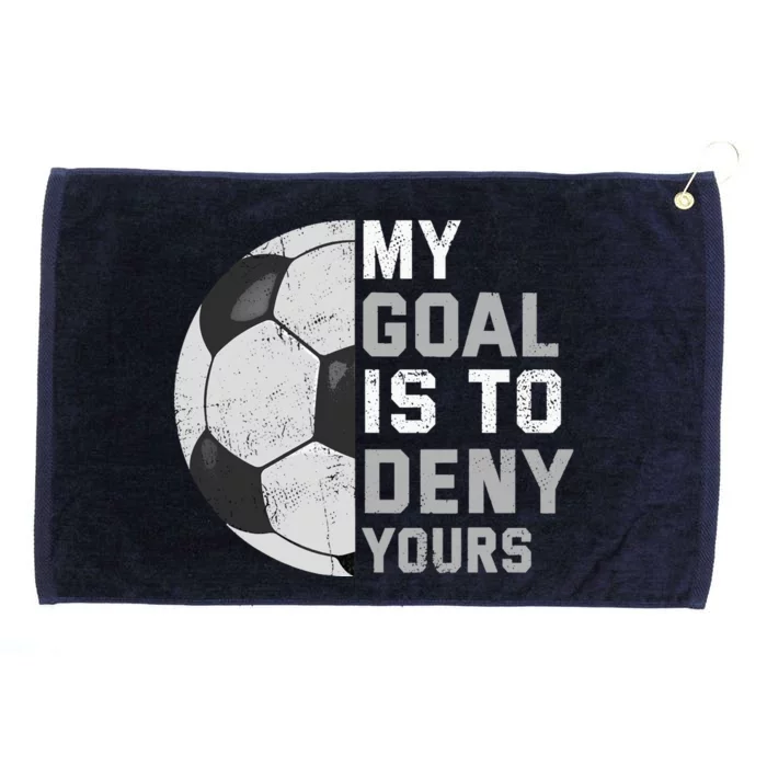 My Goal Is To Deny Yours Soccer Goalie Funny Soccer Lover Grommeted Golf Towel