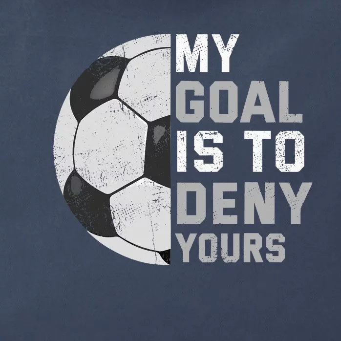 My Goal Is To Deny Yours Soccer Goalie Funny Soccer Lover Zip Tote Bag