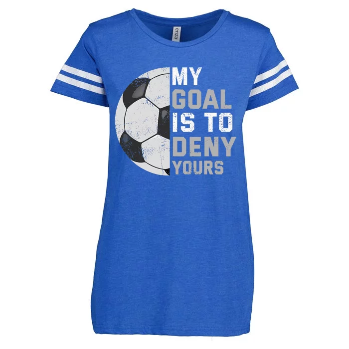 My Goal Is To Deny Yours Soccer Goalie Funny Soccer Lover Enza Ladies Jersey Football T-Shirt