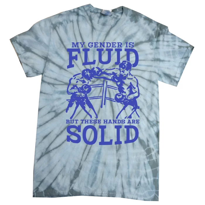 My Gender Is Fluid But These Hands Are Solid Tie-Dye T-Shirt