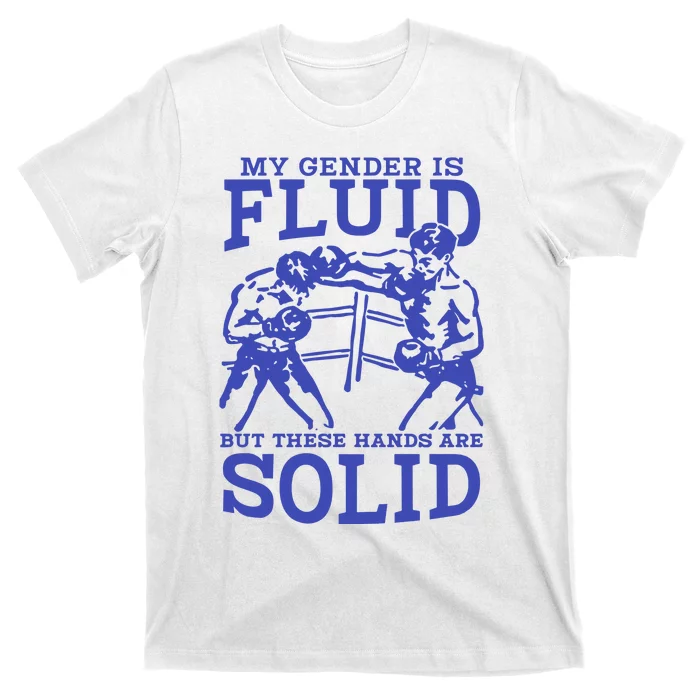 My Gender Is Fluid But These Hands Are Solid T-Shirt