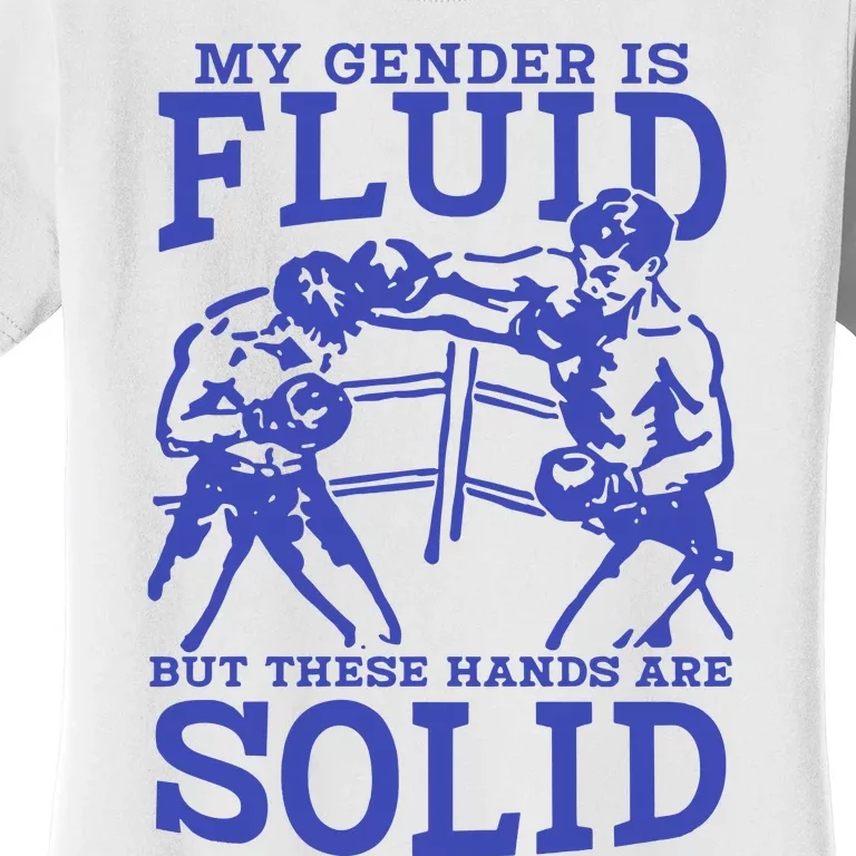 My Gender Is Fluid But These Hands Are Solid Women's T-Shirt