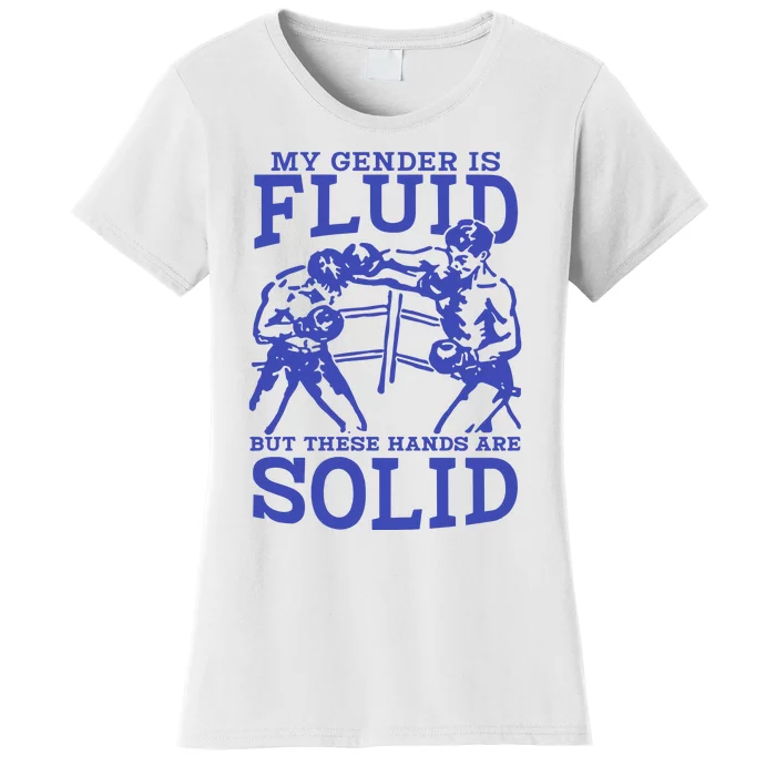 My Gender Is Fluid But These Hands Are Solid Women's T-Shirt