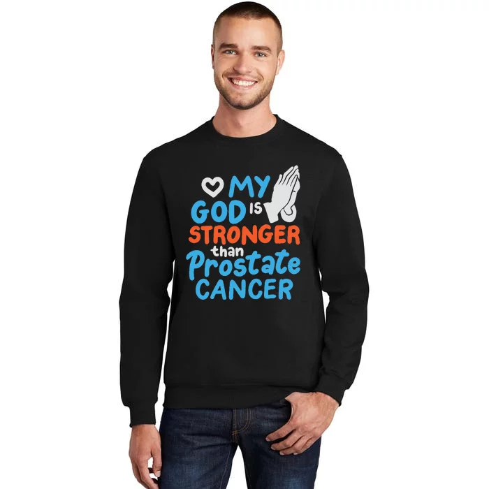 My God Is Stronger Than Prostate Cancer Tall Sweatshirt