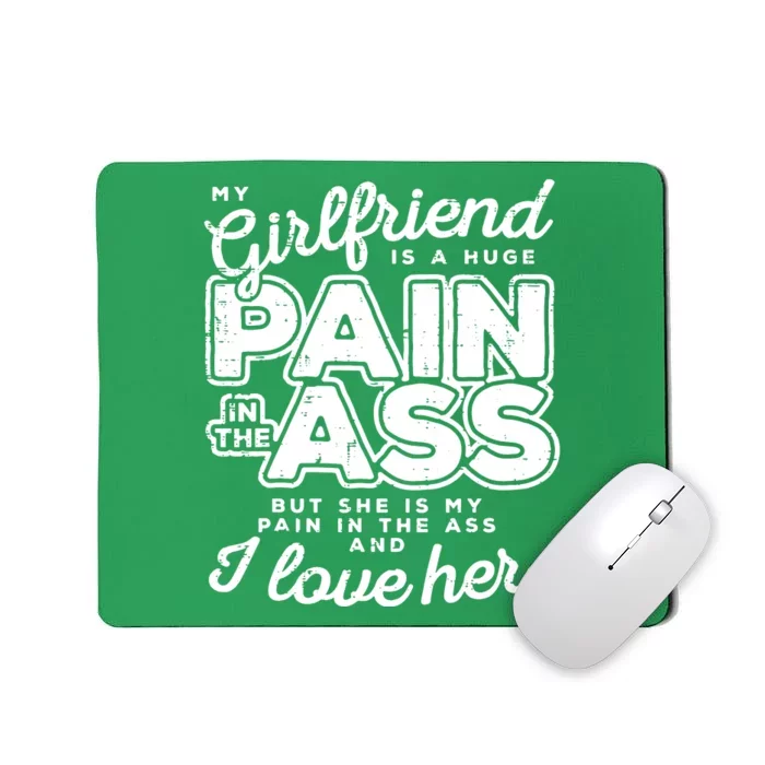 My Girlfriend Is A Huge Pain Valentines Day Boyfriend Mousepad