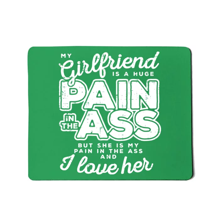 My Girlfriend Is A Huge Pain Valentines Day Boyfriend Mousepad