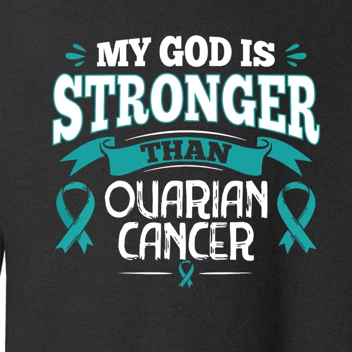 My God Is Stronger Than Ouarian Cancer Toddler Sweatshirt