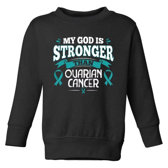 My God Is Stronger Than Ouarian Cancer Toddler Sweatshirt