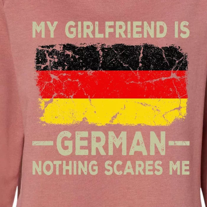 My Girlfriend Is German Nothing Scares Me Womens California Wash Sweatshirt