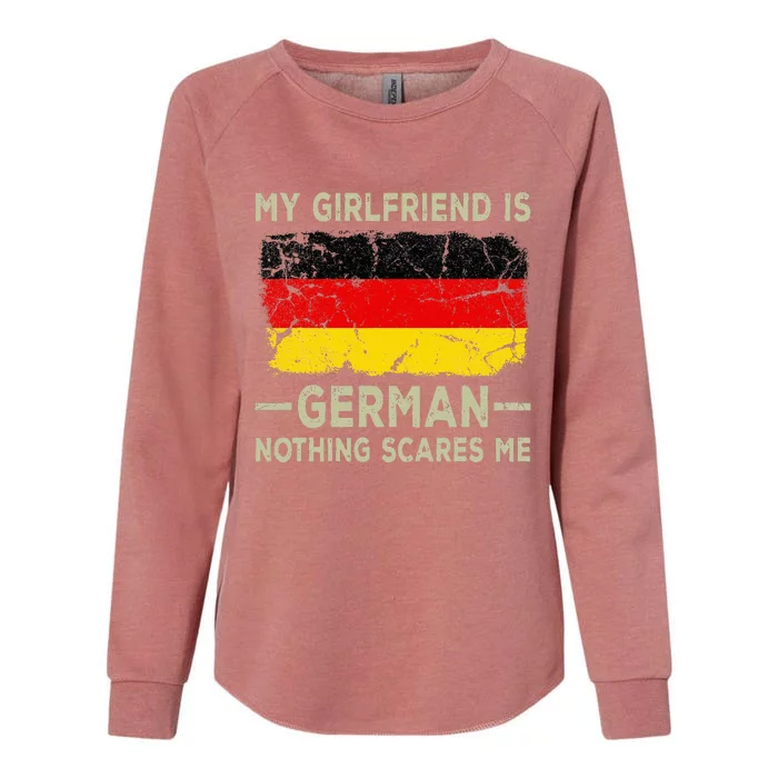 My Girlfriend Is German Nothing Scares Me Womens California Wash Sweatshirt