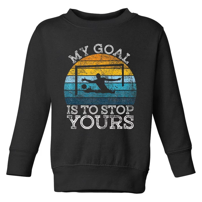 My Goal Is To Stop Yours Water Polo Goalie Goal Net Keeper Toddler Sweatshirt