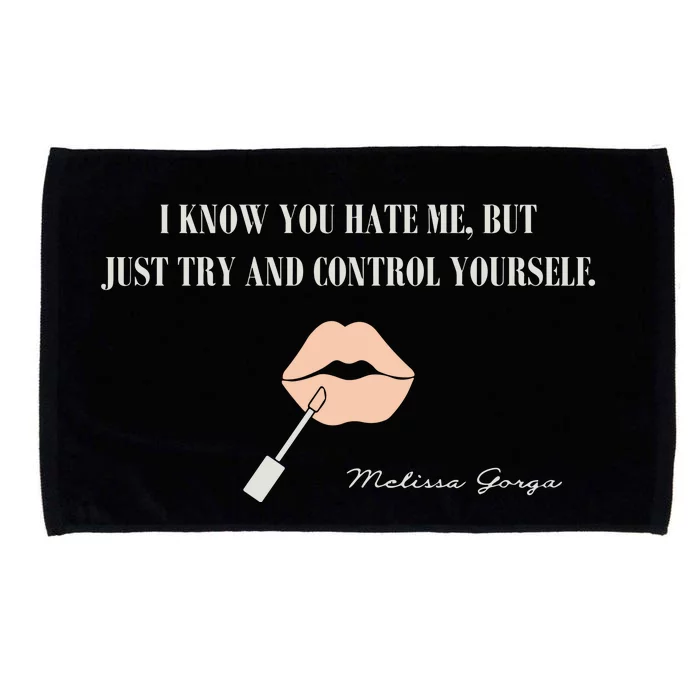 Melissa Gorga I Know You Hate Me But Just Try And Control Yourself Microfiber Hand Towel