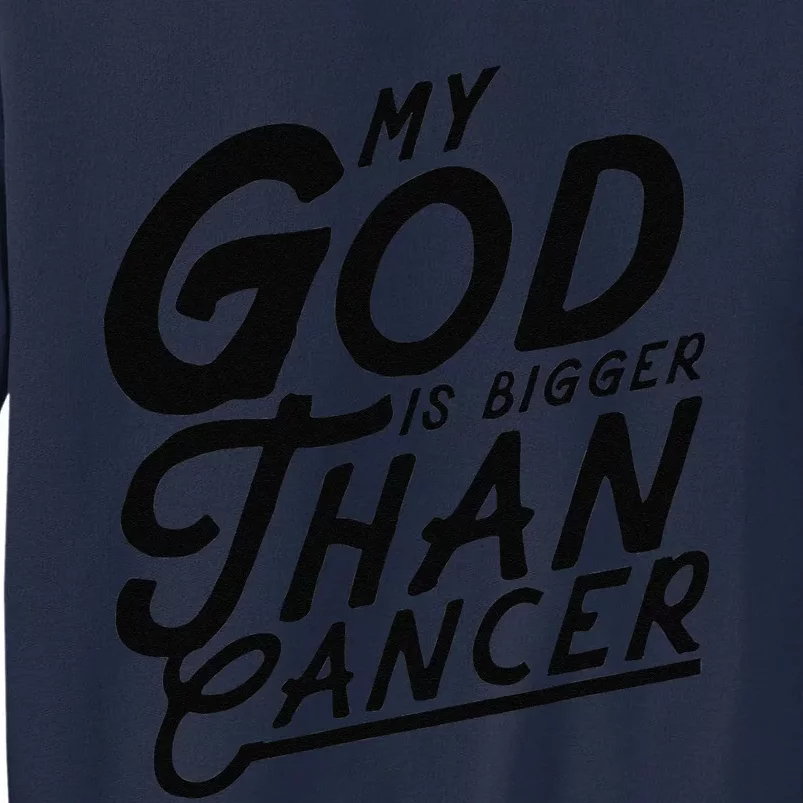 My God Is Bigger Than Cancer Christian Easter Bible Gift Tall Sweatshirt