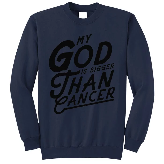 My God Is Bigger Than Cancer Christian Easter Bible Gift Tall Sweatshirt