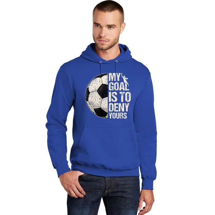 My Goal Is To Deny Yours Soccer Goalie Distressed Goalkeeper Hoodie