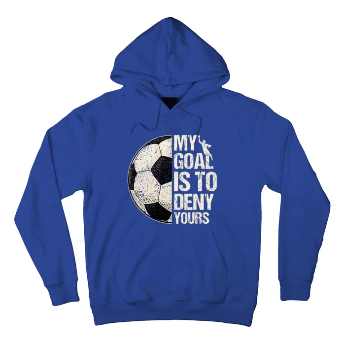 My Goal Is To Deny Yours Soccer Goalie Distressed Goalkeeper Hoodie