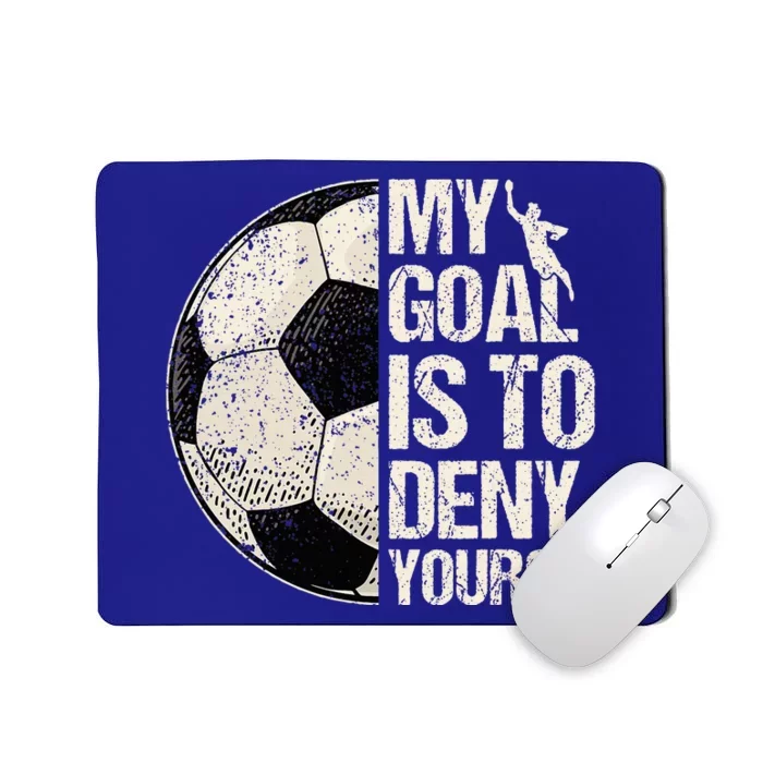 My Goal Is To Deny Yours Soccer Goalie Distressed Goalkeeper Mousepad