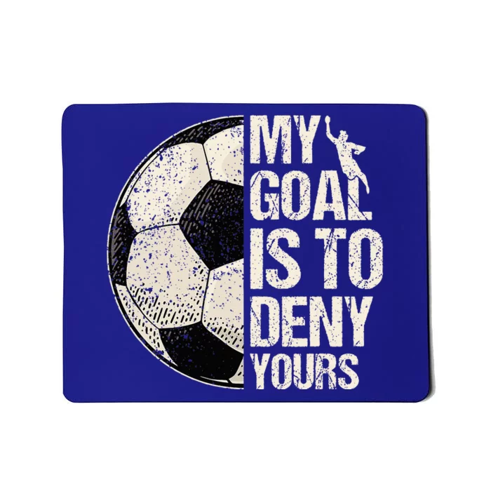 My Goal Is To Deny Yours Soccer Goalie Distressed Goalkeeper Mousepad