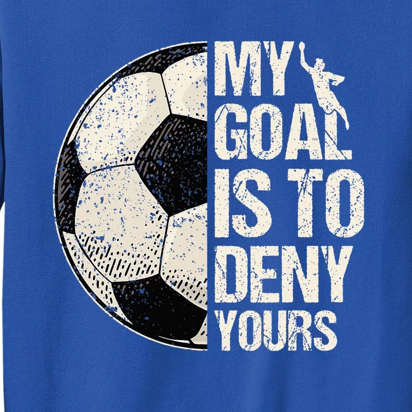 My Goal Is To Deny Yours Soccer Goalie Distressed Goalkeeper Tall Sweatshirt