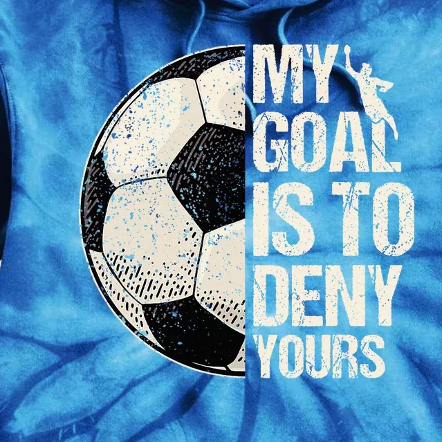 My Goal Is To Deny Yours Soccer Goalie Distressed Goalkeeper Tie Dye Hoodie