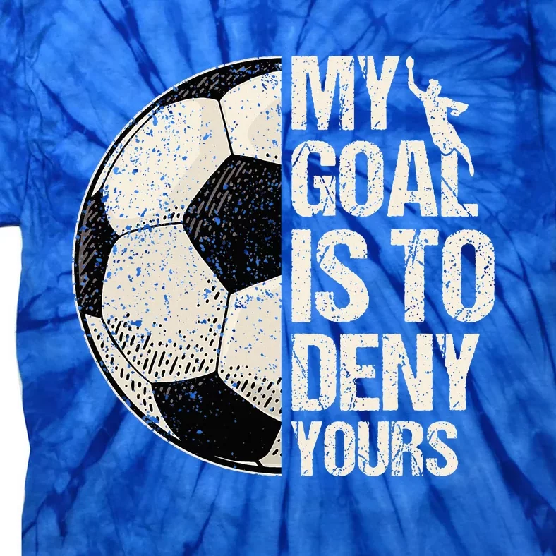 My Goal Is To Deny Yours Soccer Goalie Distressed Goalkeeper Tie-Dye T-Shirt