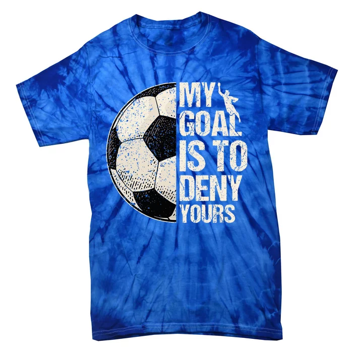 My Goal Is To Deny Yours Soccer Goalie Distressed Goalkeeper Tie-Dye T-Shirt