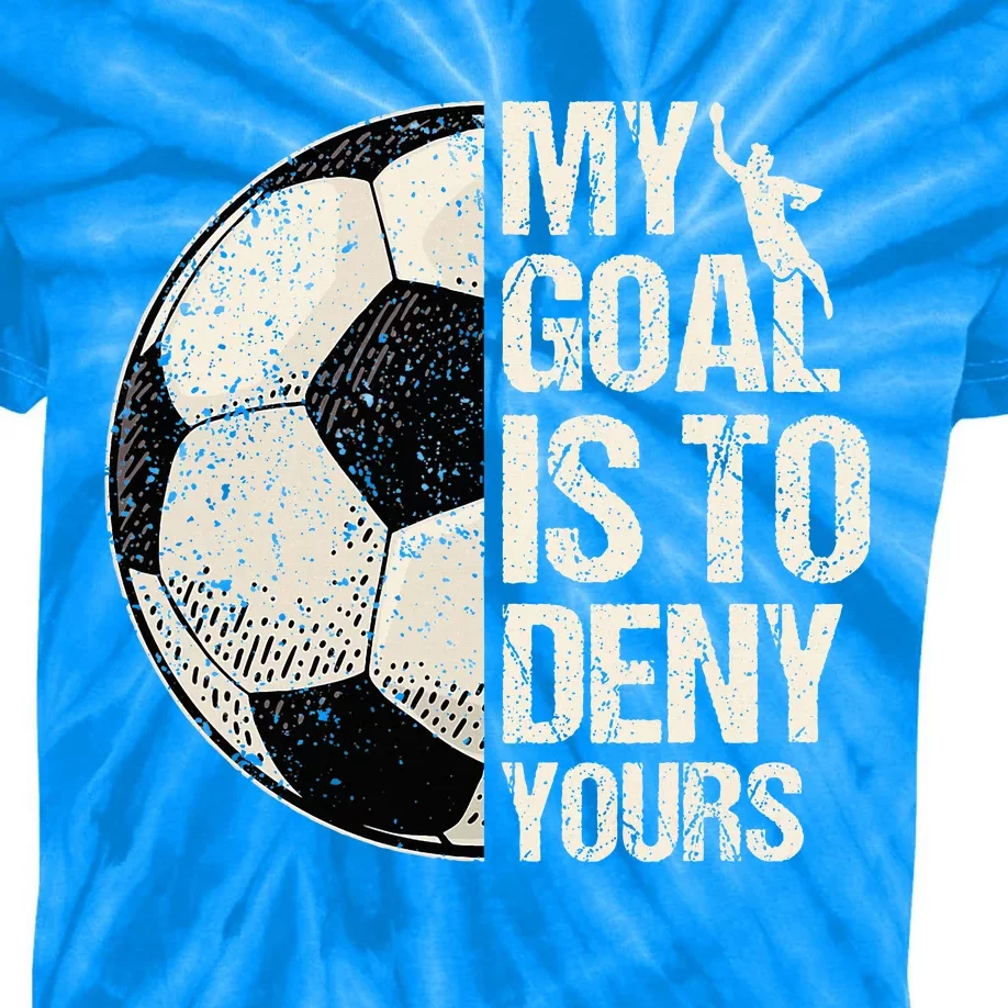 My Goal Is To Deny Yours Soccer Goalie Distressed Goalkeeper Kids Tie-Dye T-Shirt