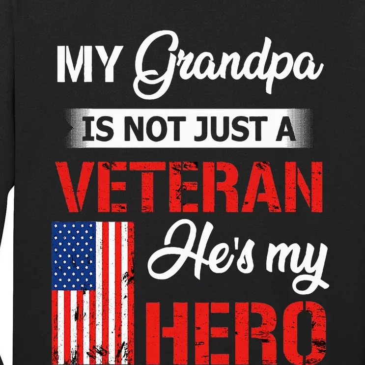 My Grandpa Is Not Just Veteran He Is My Hero Military Tall Long Sleeve T-Shirt