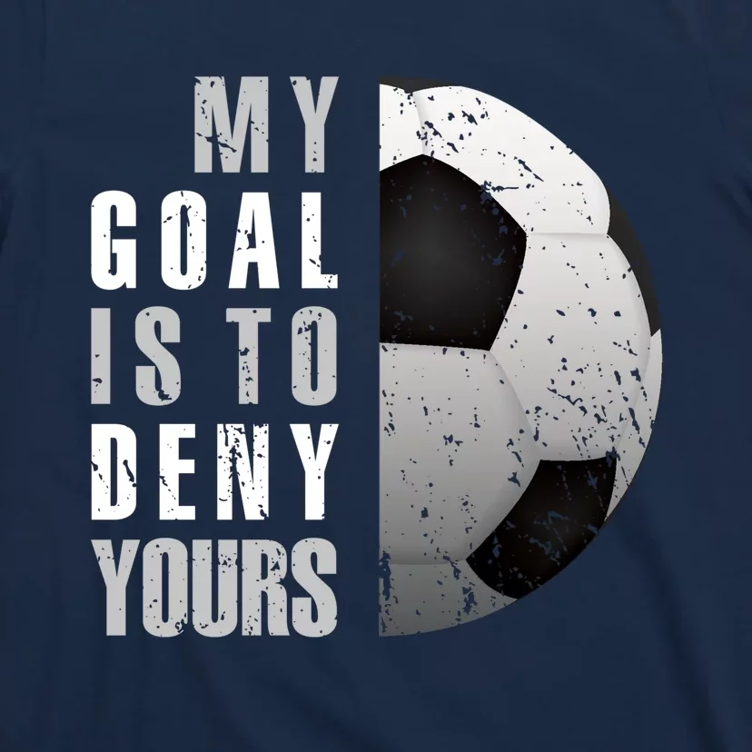 My Goal Is To Deny Yours Soccer Goalie Hoodie Christmas Gift T-Shirt