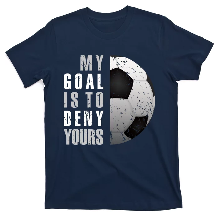 My Goal Is To Deny Yours Soccer Goalie Hoodie Christmas Gift T-Shirt