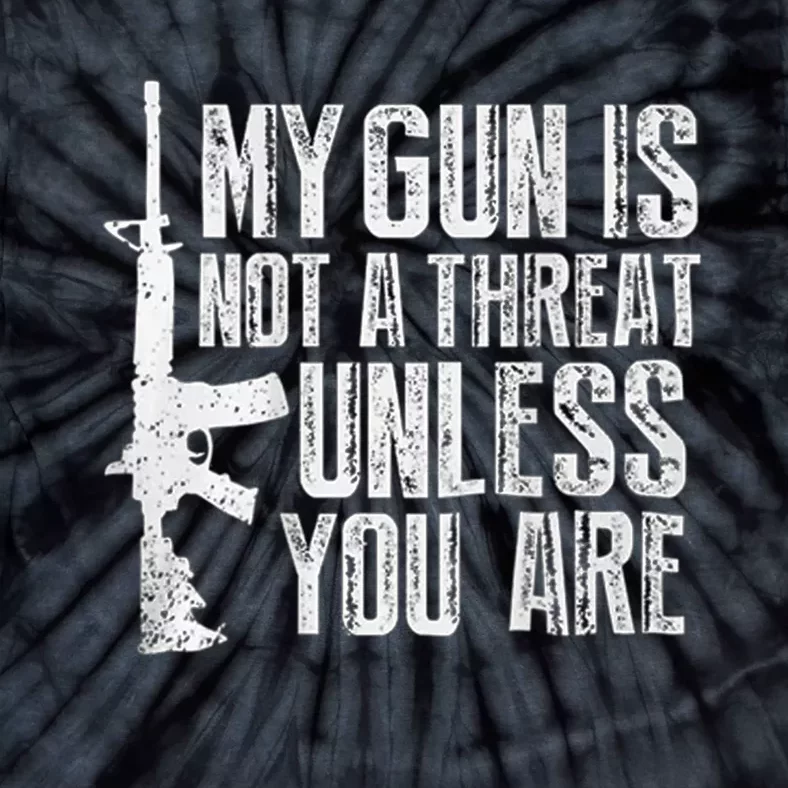 My Gun Is Not A Threat Unless You Are Tie-Dye T-Shirt