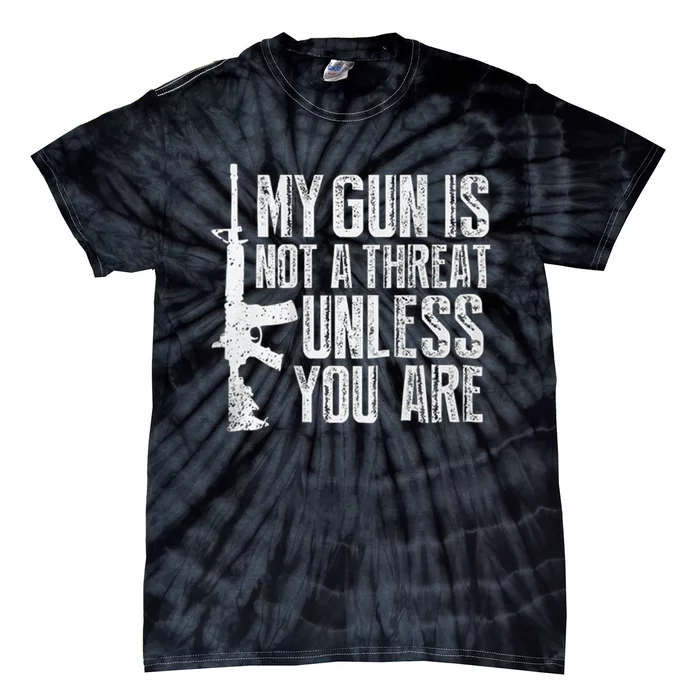 My Gun Is Not A Threat Unless You Are Tie-Dye T-Shirt