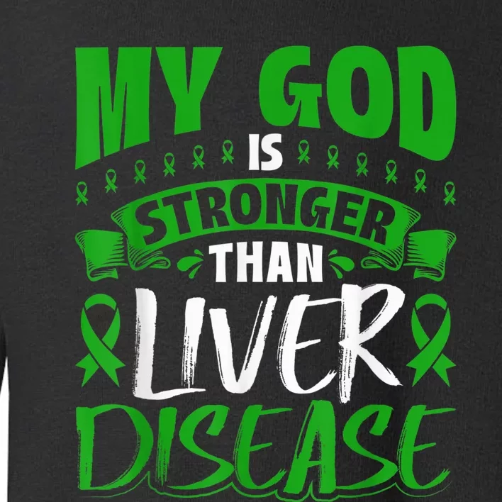 My God Is Stronger Than Liver Disease Awareness Toddler Sweatshirt