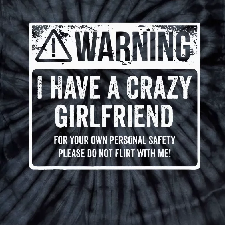 My Gf Is Crazy Warning I Have A Crazy Girlfriend Tie-Dye T-Shirt