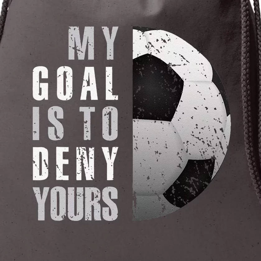 My Goal Is To Deny Yours Soccer Goalie Distressed Goalkeeper Drawstring Bag