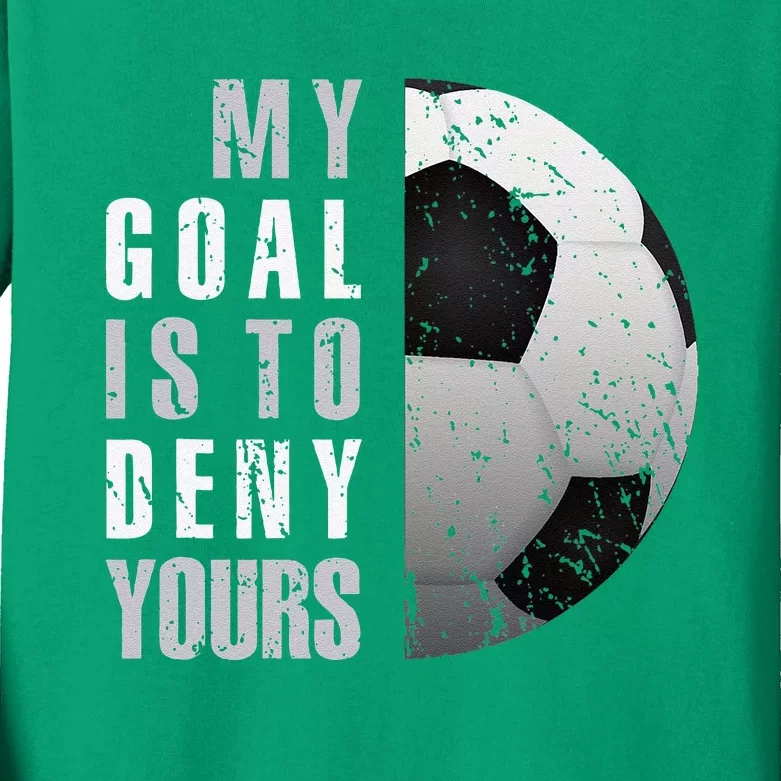 My Goal Is To Deny Yours Soccer Goalie Distressed Goalkeeper Kids Long Sleeve Shirt