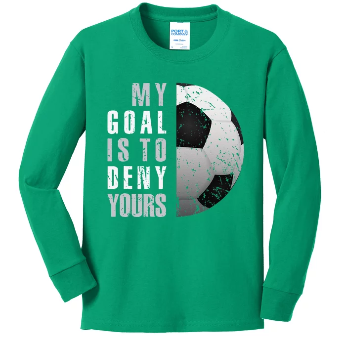 My Goal Is To Deny Yours Soccer Goalie Distressed Goalkeeper Kids Long Sleeve Shirt