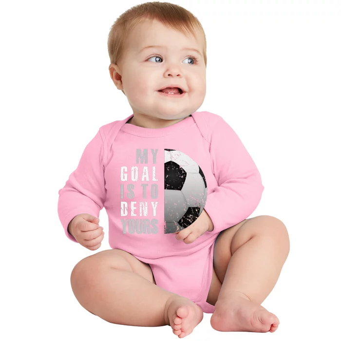 My Goal Is To Deny Yours Soccer Goalie Distressed Goalkeeper Baby Long Sleeve Bodysuit