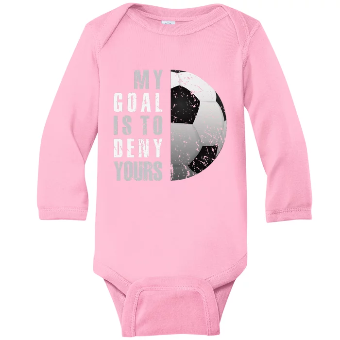 My Goal Is To Deny Yours Soccer Goalie Distressed Goalkeeper Baby Long Sleeve Bodysuit