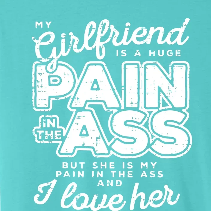 My Girlfriend Is A Huge Pain Boyfriend ChromaSoft Performance T-Shirt